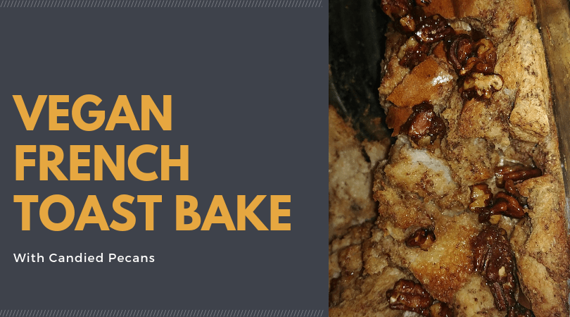 Vegan French Toast&nbsp;Bake